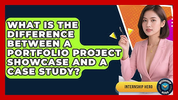 What Is The Difference Between A Portfolio Project Showcase And A Case Study? - Internship Hero