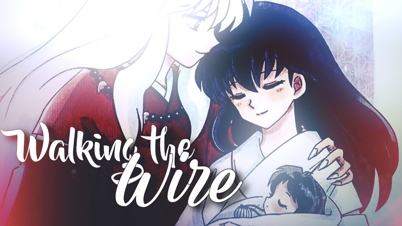 W a l k i n g  t h e  W I R E // Inuyasha x Kagome AMV // THANKS FOR 1K SUBS