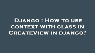 Celebrity Django : How to use context with class in CreateView in django? Net Worth