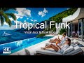🌴 Luxury Vocal Funk Jazz Lounge 🌊 Tropical Breeze Vibes ✨ 4K Villa Ocean View