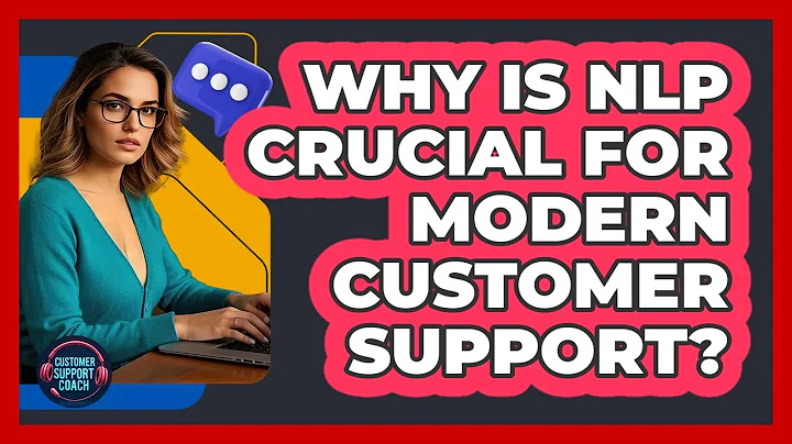 Why Is NLP Crucial For Modern Customer Support? - Customer Support Coach