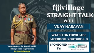 Straight Talk with Vijay Narayan - RFMF Commander, Major General Ro Jone Kalouniwai