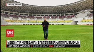 Mengintip Kemegahan Banten International Stadium