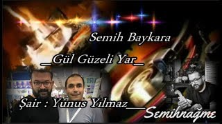 Semih Baykara { Semihnağme } __Gül Güzeli Yar_ Şair : Yunus Yılmaz