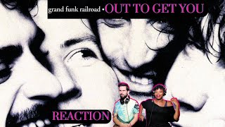 GRAND FUNK RAILROAD "OUT TO GET YOU" (reaction)