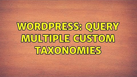 Wordpress: Query Multiple Custom Taxonomies