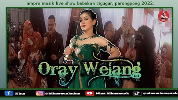 NINA MINCREUNK - ORAY WELANG MEDLEY || NMPRO LIVE SHOW BABAKAN CIGUGUR,PARONGPONG 2022.