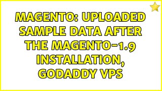 Magento: uploaded sample data after the magento-1.9 installation, godaddy VPS (2 Solutions!!)