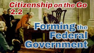 Citizenship on the Go // Lesson 2.2: Forming the Federal Government