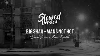 Big SHAQ - Mans Not Hot (Slowed Version + Bass Boosted)