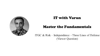 IT with Varun Vohra - ITGC & Risk: Independence - Three Lines of Defense (Viewer Question)