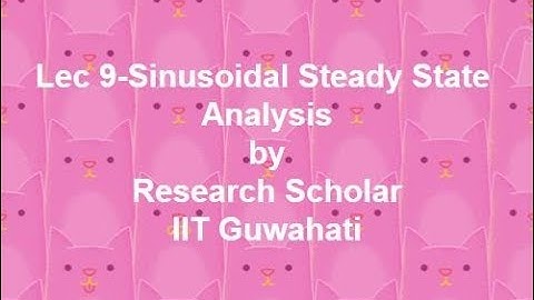 Lec 9-Sinusoidal Steady State Analysis,Electrical Circuits/Networks || Electrical Engineering