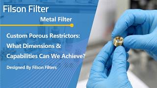 Custom Porous Restrictors: What Dimensions & Capabilities Can We Achieve