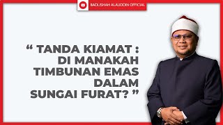 Tanda Kiamat : DI MANAKAH TIMBUNAN EMAS DALAM SUNGAI FURAT? - Ustaz Badli Shah Alauddin