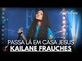 Kailane Frauches| Os Melhores Clipes - [DVD Passa Lá Em Casa Jesus]
