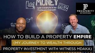 How to Build a Property Empire (My Journey to Wealth Through Property Investment with Witness Mdaka)