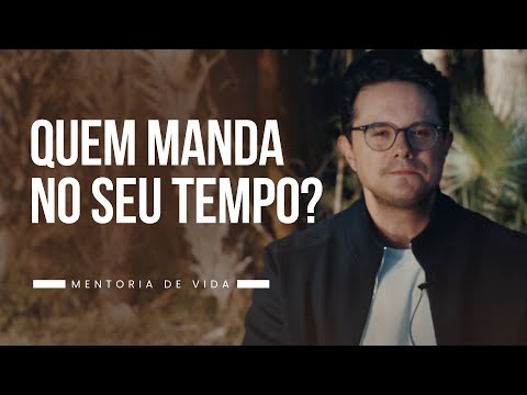 Quem manda no seu tempo? | Mentoria de vida | Deive Leonardo