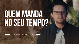 Quem manda no seu tempo? | Mentoria de vida | Deive Leonardo