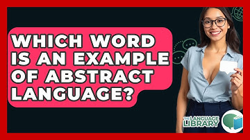Which Word Is An Example Of Abstract Language? - The Language Library