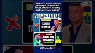 Fenerbahçe Yönetimi Kaleci Ederson Moraes Ile Sezon Sonu Yollarını Ayıracak Çe