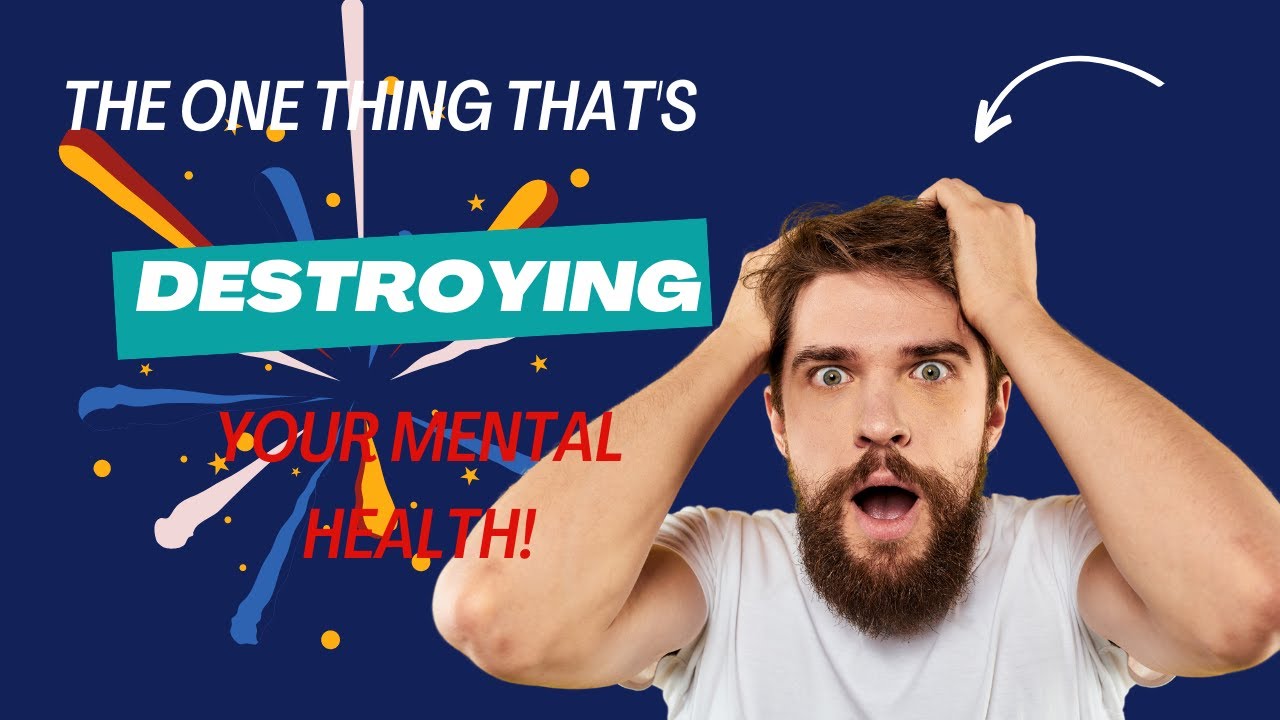 The One Thing That's Destroying Your Mental Health YouTube