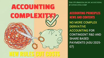 No More Complex Derivative Accounting for Contingent R&D and Share Based  Payments (ASU 2025-07)