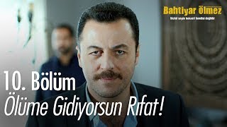 Ölüme gidiyorsun Rıfat! - - Bahtiyar Ölmez 10. Bölüm