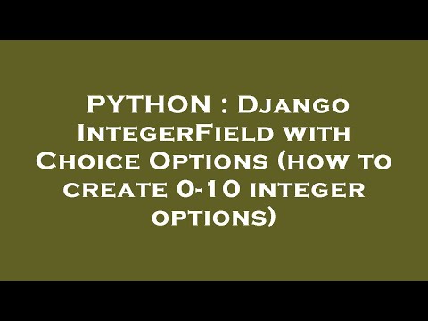 PYTHON : Django IntegerField with Choice Options (how to create 0-10 integer options)