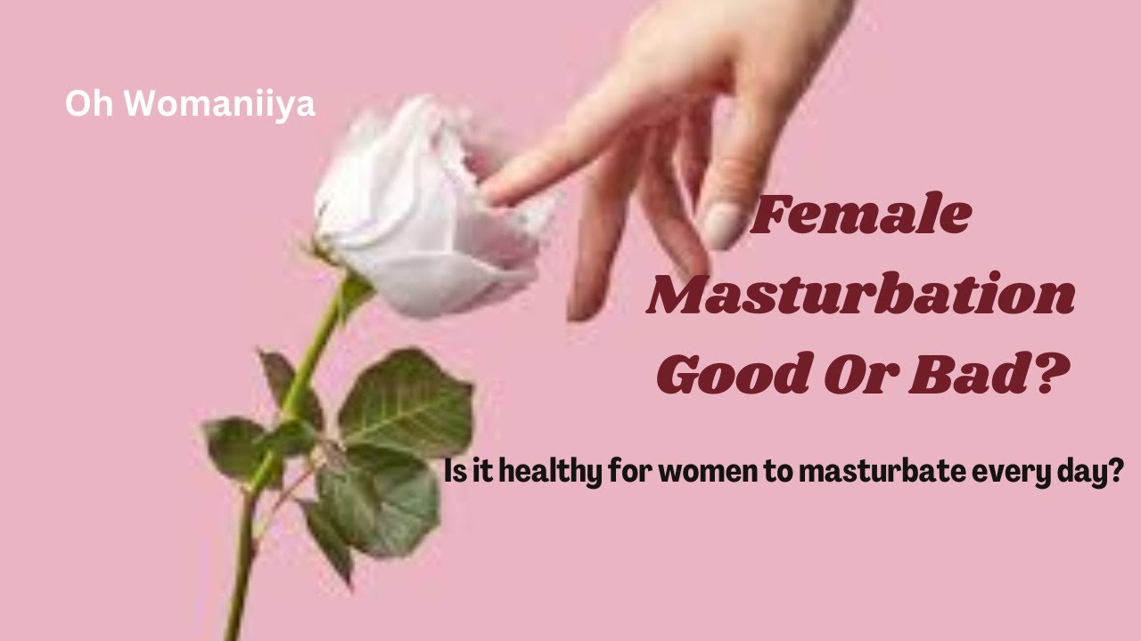 Female Masturbation - Good Or Bad? | Is it healthy for women to