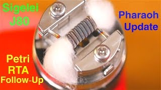Pharaoh Dripper Tank Update! Sigelei J80! Petri RTA Follow Up!