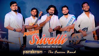 Srivalli Song (PUSHPA) - Recreated Version | Parakram The Fusion Band | Anurag Bholiya | COVER Song