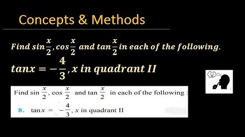 find sin(x/2) ,cos(x/2) and tan(x/2) in each of the following tanx= -(4/3) x in quadrant II