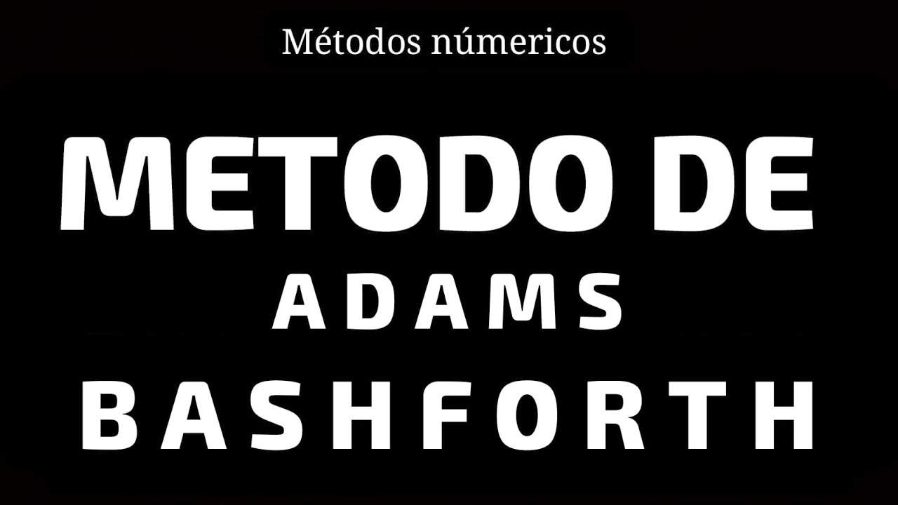 METODO DE ADAMS BASHFORTH. Métodos numéricos. Parte 5. Amy Zafiro ...