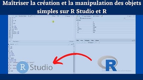 Comment créer et manipuler les objets sur R et R Studio ??