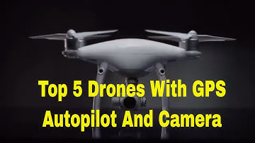 Top 5 Drones With GPS, Autopilot And Camera - Top 5 Drones With Camera