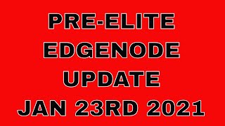 Pre-Elite edge node update Jan 23rd 2021