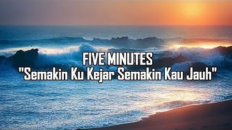 Five Minutes Semakin Ku Kejar Semakin Kau Jauh SKSJ