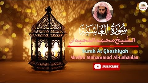 Surah Al-Ghashiyah The Overwhelming | Muhammad Al-Luhaidan | سورة الغاشية الشيخ محمد اللحيدان