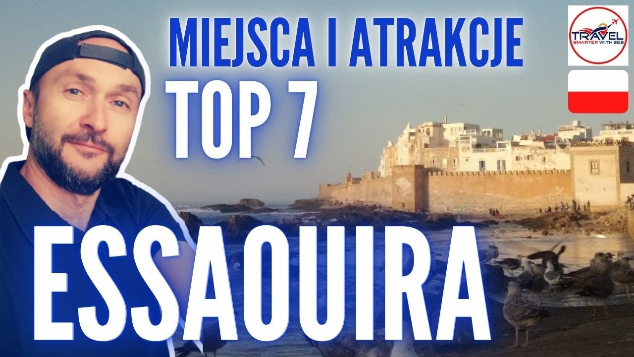 ESSAOUIRA w Maroku - TOP 7. Prezentacja konkretna miejsc i atrakcji w mieście Essaouira.
