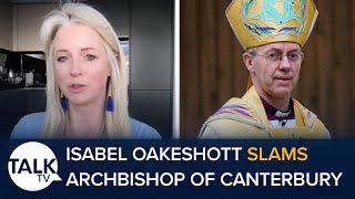 "Absolute Plonker!" Isabel Oakeshott Takes Aim At Justin Welby For Illegal Migration Bill Criticism