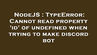 NodeJS : TypeError: Cannot read property 'id' of undefined when trying to make discord bot