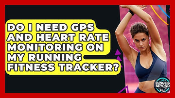 Do I Need GPS And Heart Rate Monitoring On My Running Fitness Tracker? - Running Beyond Limits
