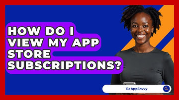 How Do I View My App Store Subscriptions? - Be App Savvy