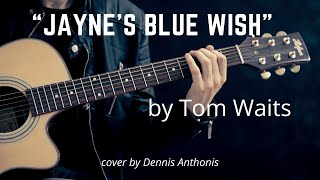 &quot;Jayne&#39;s Blue Wish&quot; (Tom Waits) cover by Dennis Anthonis