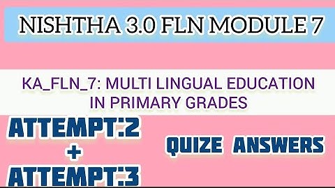 NISHTHA 3.0 FLN MODULE 7 IN ENGLISH/ KA_FLN_7: MULTILINGUAL EDUCATION IN PRIMARY GRADES