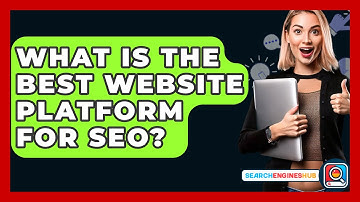 What Is The Best Website Platform For SEO? - SearchEnginesHub.com
