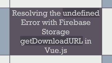 Resolving the undefined Error with Firebase Storage getDownloadURL in Vue.js
