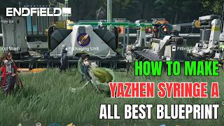 How to make Yazhen Syringe A - ALL BEST Blueprint | Arknights Endfield