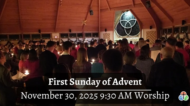 November 30, 2025 - 9:30 AM Worship - First Sunday of Advent -