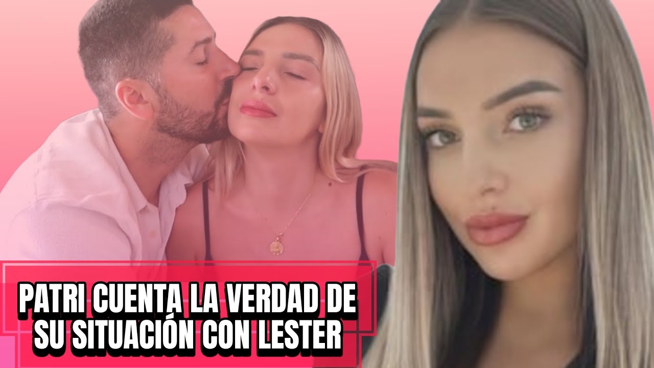 Patri cuenta LA VERDAD de su relación con Lester🔥 